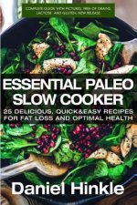Essential Paleo Slow Cooker: 25 Delicious, Quick & Easy Recipes for Fat Loss and Optimal Health