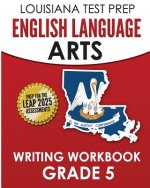 LOUISIANA TEST PREP English Language Arts Writing Workbook Grade 5: Preparation for the LEAP ELA Assessments
