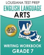 LOUISIANA TEST PREP English Language Arts Writing Workbook Grade 7: Preparation for the LEAP ELA Assessments