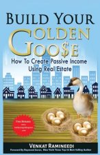 Build Your Golden Goose: How To Create Passive Income Using Real Estate