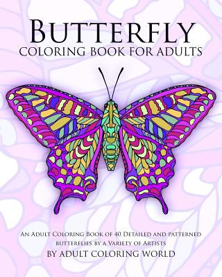 Butterfly Coloring Book For Adults: An Adult Coloring Book of 40 Detailed and Patterned Butterflies by a Variety of Artists