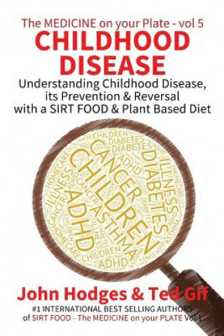 Childhood Disease: Understanding CHILDHOOD DISEASE, Prevention & Reversal with a SIRT FOOD Plant Based Diet
