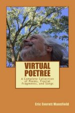 Virtual Poetree: The Complete Collection of Poems, Fractal Fragments, and Songs