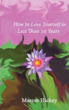 How to Love Yourself in Less Than 50 Years