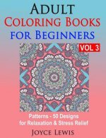 Adult Coloring Books for Beginners, Volume 3: Patterns - 50 Designs for Relaxation & Stress Relief