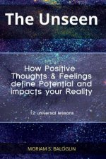 The Unseen - How Positive Thoughts & Feelings define Potential and impacts your Reality