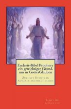 Endzeit-Bibel Prophecy ein gewichtiger Grund, um in GottesGlauben: Zukunft Events in Advance enthüllt durch
