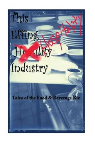 The EFFIN Hostility/Hospitality Industry: Tales of the Food and Beverage Biz