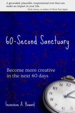 60-Second Sanctuary: Become more creative in the next 40 days