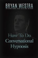 How To Do Conversational Hypnosis
