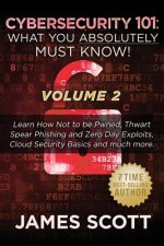 Cybersecurity 101: What You Absolutely Must Know! - Volume 2: Learn JavaScript Threat Basics, USB Attacks, Easy Steps to Strong Cybersecu