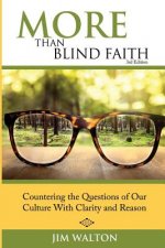 More Than Blind Faith: Countering the Questions of Our Culture With Clarity and Reason