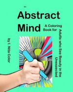 An Abstract Mind: An Adult Coloring Book for People Who See Beauty in the Unexpected