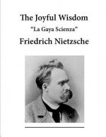 The Joyful Wisdom: La Gaya Scienza