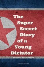 Kim Jong-un - The Super Secret Diary of a Young Dictator