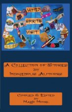 When Spirits Visit: A Collection of Stories by Indigenous Writers