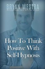 How To Think Positive With Self-Hypnosis