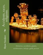 Accidents, races, religions.: Universe, accidents, giants, architecture, beliefs, gold, person.