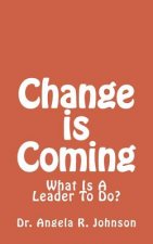Change is Coming: What Is A Leader To Do?