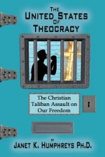 The United States of Theocracy: The Christian Taliban Assault on Our Freedom