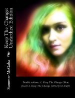 Keep The Change: Unearthed Edition: Double volume: 1. Keep The Change (New, final) 2. Keep The Change (2012 first draft)