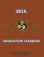 Uechiryu 2016 Graduation Yearbook: Uechiryu Butokukai Graduating class of 2016