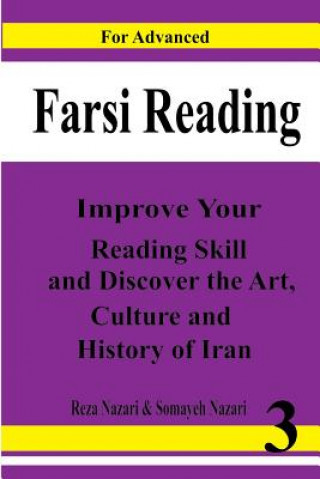 Farsi Reading: Improve Your Reading Skill and Discover the Art, Culture and History of Lran: For Advanced Farsi Learners