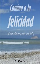 Camino a la felicidad: Siete claves para ser feliz