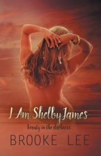 I Am ShelbyJames: Beauty in the Darkness
