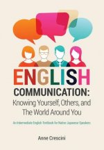 English Communication: Knowing Yourself, Others and the World Around You: An Intermediate English Textbook for Native Japanese Speakers