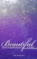 Beautiful, These Summer Nights: Stories