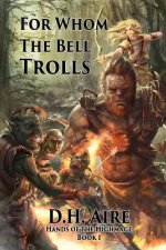 For Whom the Bell Trolls: Hands of the Highmage, Book 1