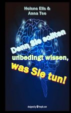 Denn Sie sollten unbedingt wissen, was Sie tun!: Ein Ratgeber fuer alle, die mit Traumatisierten leben und umgehen