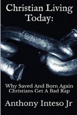 Christian Living Today: Why Saved And Born Again Christians Get A Bad Rap