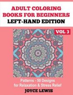 Adult Coloring Books for Beginners - Left-Hand Edition Vol 3: Patterns (50 Designs for Relaxation & Stress Relief)