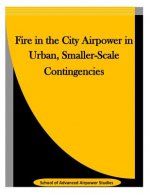 Fire in the City Airpower in Urban, Smaller-Scale Contingencies