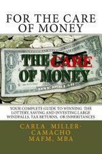 For the Care of Money: Your Complete Guide to Winning the Lottery, Saving and Investing Large Windfalls, Tax Returns, or Inheritances