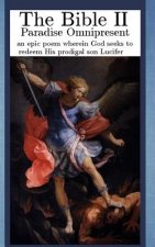 The Bible II: Paradise Omnipresent, an epic poem wherein God seeks to redeem His prodigal son Lucifer