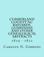 Cumberland County NC Bastards, Guardians and Other Genealogical Abstracts: 1819 - 1822