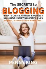 5 Minutes a Day Guide to BLOGGING: How To Create, Promote & Market a Successful Money Generating Blog