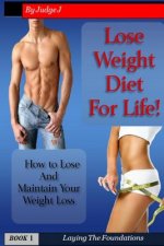 Lose Weight Diet For Life: How to Lose And Maintain Your Weight Loss