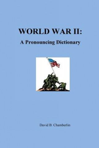 World War II: A Pronouncing Dictionary