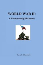 World War II: A Pronouncing Dictionary