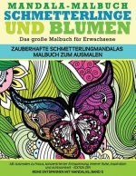 Mandala-Malbuch Schmetterlinge und Blumen Das grosse Malbuch fuer Erwachsene Zauberhafte Schmetterlingmandalas Malbuch zum Ausmalen: Mit Ausmalen zu F