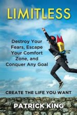 Limitless: Destroy Your Fears, Escape Your Comfort Zone, and Conquer Any Goal