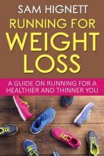 Running For Weight Loss: A Guide on Running for a Healthier and Thinner You