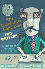 The Depression Handbook for Writers: A Simple and Practical Advice Guide