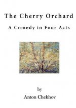 The Cherry Orchard: A Comedy in Four Acts