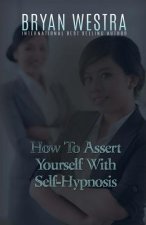 How To Assert Yourself With Self-Hypnosis