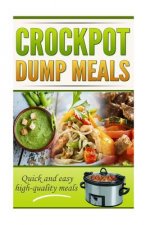 Crockpot Dump Meals Cookbook: Quick and easy meals for everyone!